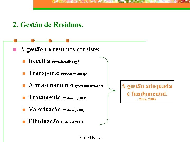 2. Gestão de Resíduos. n A gestão de resíduos consiste: n Recolha n Transporte