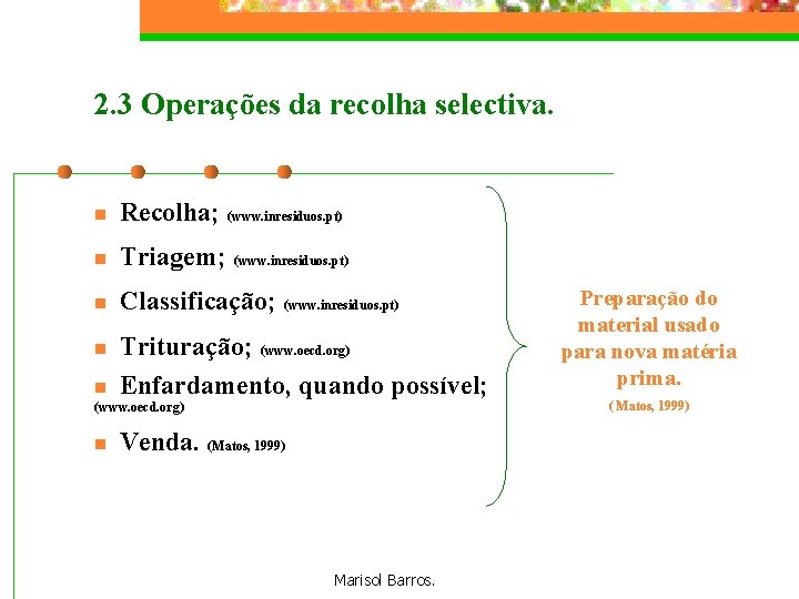 2. 3 Operações da recolha selectiva. n Recolha; (www. inresiduos. pt) n Triagem; (www.