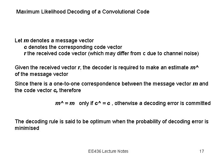 Maximum Likelihood Decoding of a Convolutional Code Let m denotes a message vector c