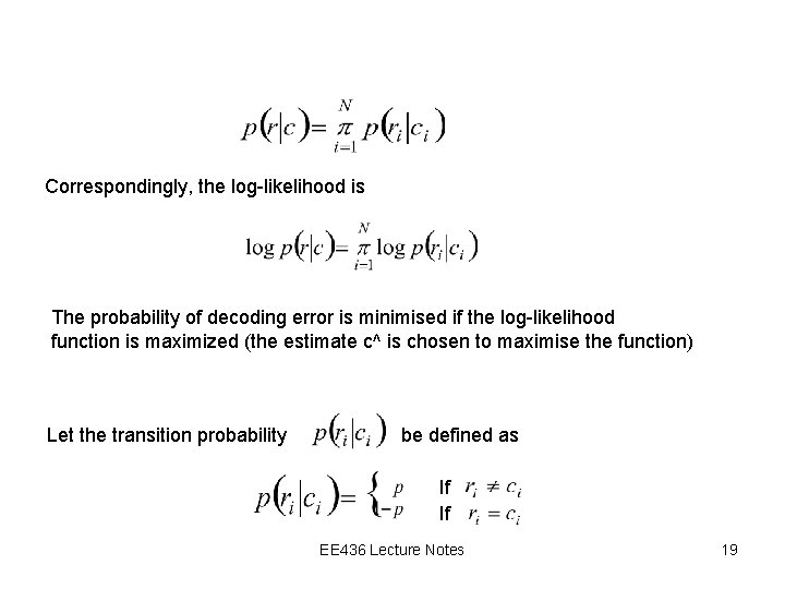 Correspondingly, the log-likelihood is The probability of decoding error is minimised if the log-likelihood