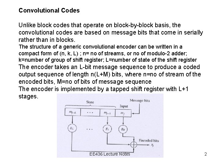 Convolutional Codes Unlike block codes that operate on block-by-block basis, the convolutional codes are