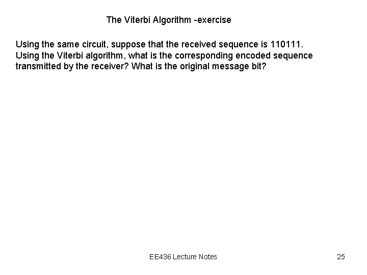 The Viterbi Algorithm -exercise Using the same circuit, suppose that the received sequence is