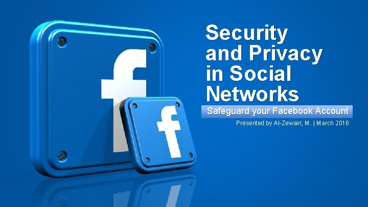 Security and Privacy in Social Networks 1 Safeguard your Facebook Account Presented by Al-Zewairi,