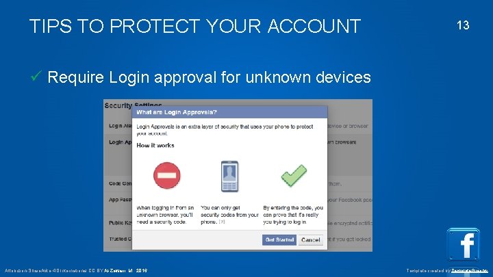 TIPS TO PROTECT YOUR ACCOUNT 13 Require Login approval for unknown devices Attribution-Share. Alike
