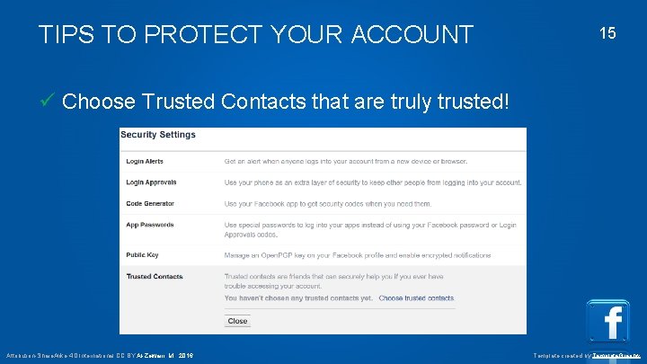 TIPS TO PROTECT YOUR ACCOUNT 15 Choose Trusted Contacts that are truly trusted! Attribution-Share.