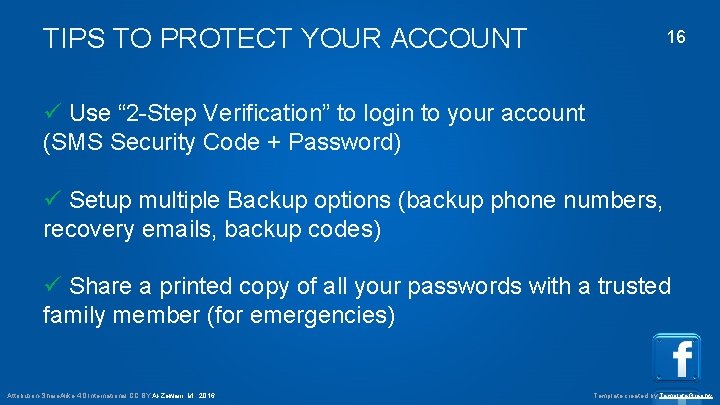 TIPS TO PROTECT YOUR ACCOUNT 16 Use “ 2 -Step Verification” to login to