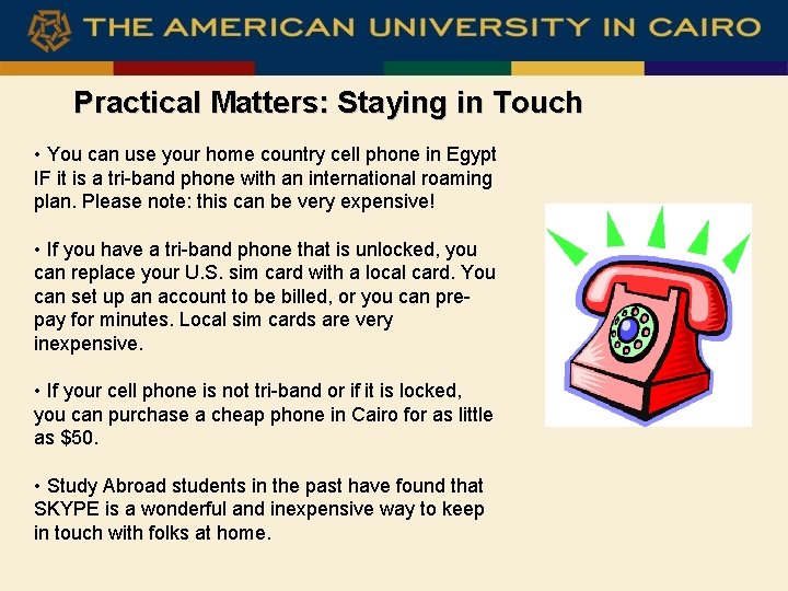 Practical Matters: Staying in Touch • You can use your home country cell phone