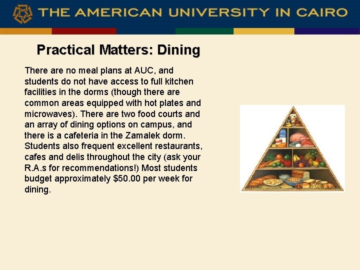 Practical Matters: Dining There are no meal plans at AUC, and students do not