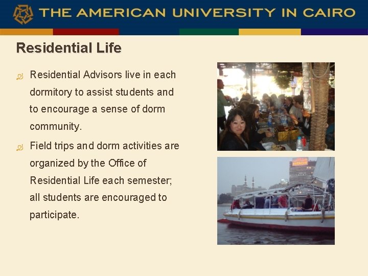 Residential Life Residential Advisors live in each dormitory to assist students and to encourage