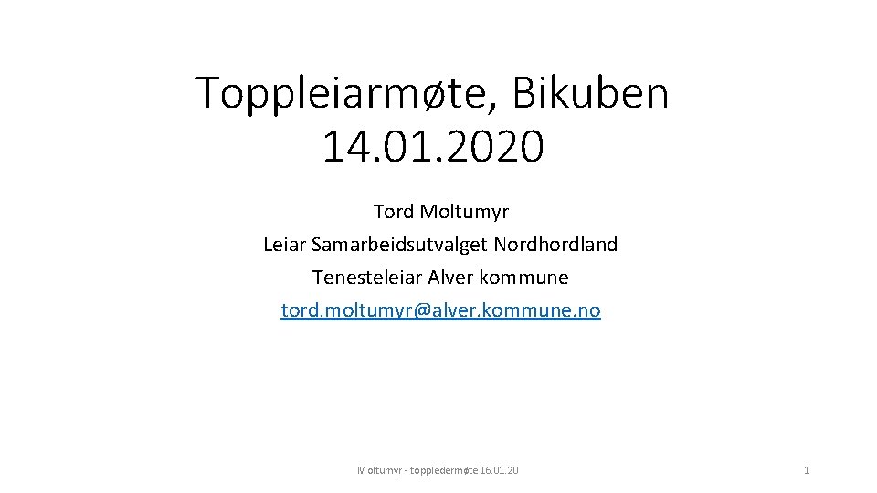 Toppleiarmøte, Bikuben 14. 01. 2020 Tord Moltumyr Leiar Samarbeidsutvalget Nordhordland Tenesteleiar Alver kommune tord.