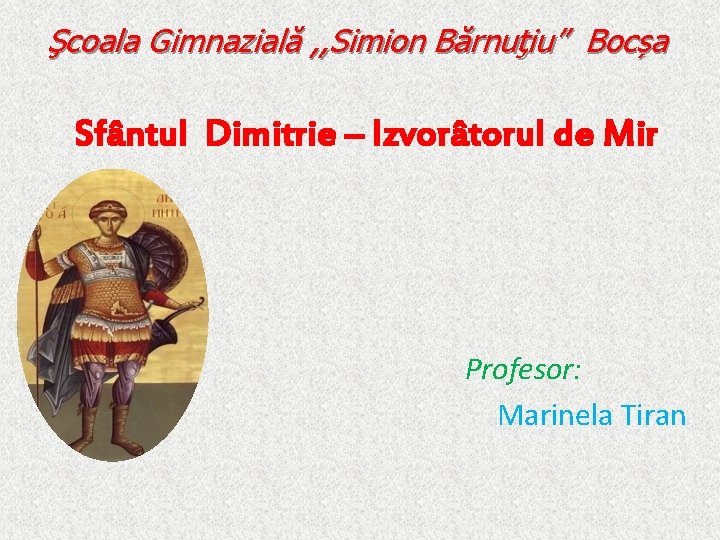 Şcoala Gimnazială , , Simion Bărnuţiu” Bocșa Sfântul Dimitrie – Izvorâtorul de Mir Profesor: