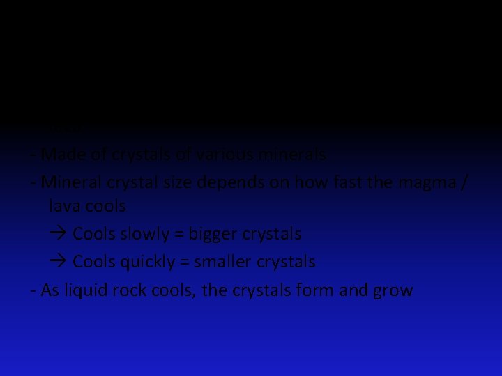 Igneous Rocks – Rocks formed from cooled and hardened magma or lava - Made