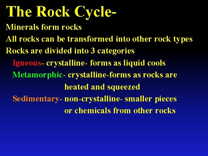 The Rock Cycle. Minerals form rocks All rocks can be transformed into other rock