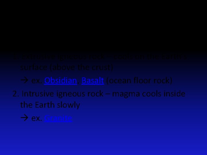 Igneous Rocks - Types of igneous rock 1. Extrusive igneous rock – cools on