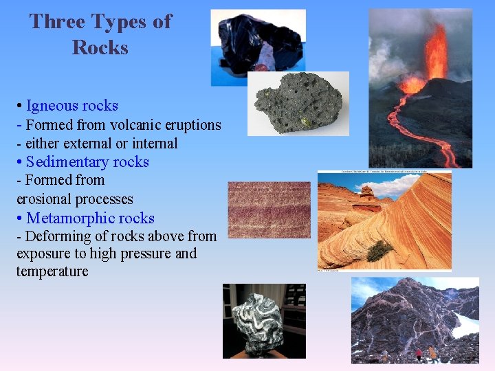 Three Types of Rocks • Igneous rocks - Formed from volcanic eruptions - either