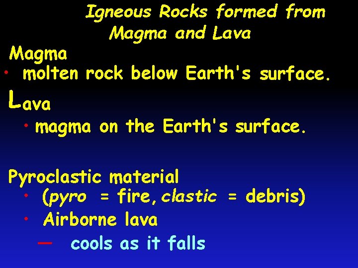 Igneous Rocks formed from Magma and Lava Magma • molten rock below Earth's surface.