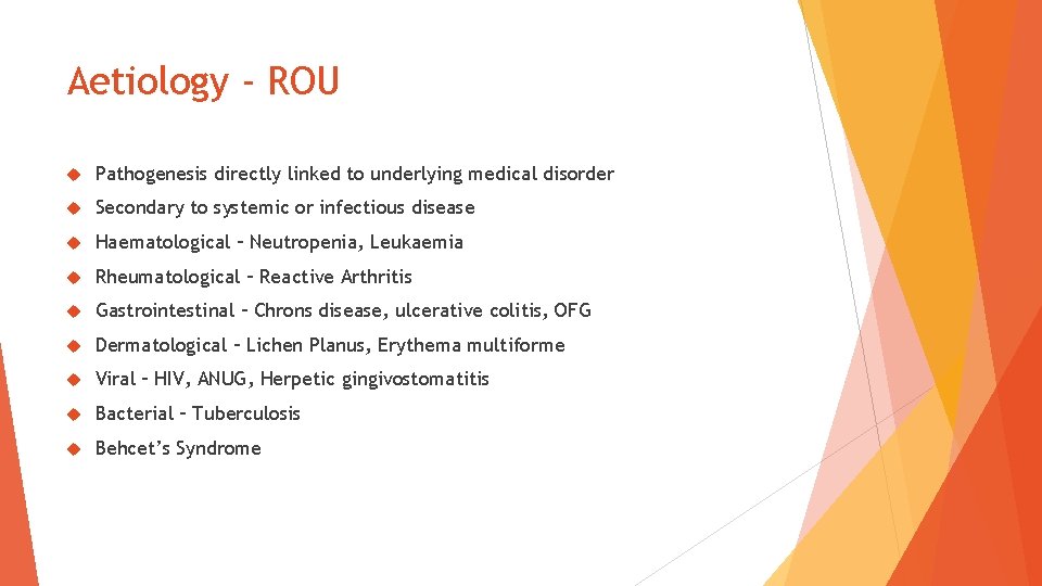 Aetiology - ROU Pathogenesis directly linked to underlying medical disorder Secondary to systemic or