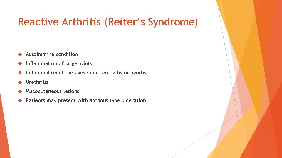 Reactive Arthritis (Reiter’s Syndrome) Autoimmine condition Inflammation of large joints Inflammation of the eyes