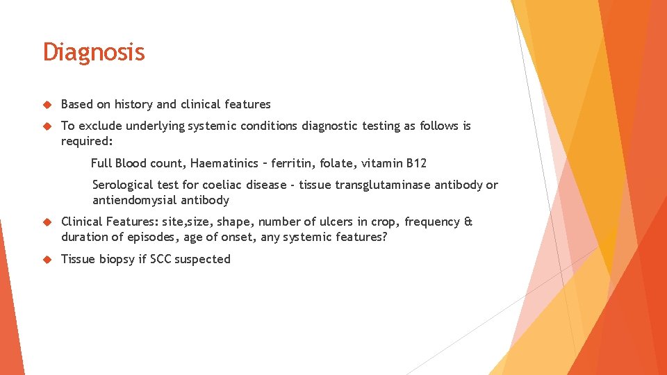 Diagnosis Based on history and clinical features To exclude underlying systemic conditions diagnostic testing