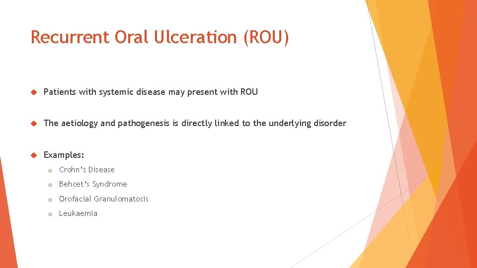 Recurrent Oral Ulceration (ROU) Patients with systemic disease may present with ROU The aetiology