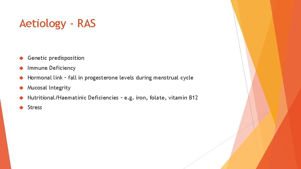 Aetiology - RAS Genetic predisposition Immune Deficiency Hormonal link – fall in progesterone levels