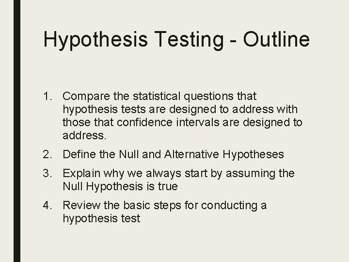 Hypothesis Testing - Outline 1. Compare the statistical questions that hypothesis tests are designed