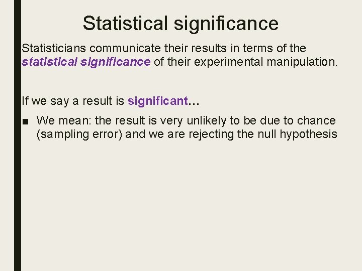 Statistical significance Statisticians communicate their results in terms of the statistical significance of their