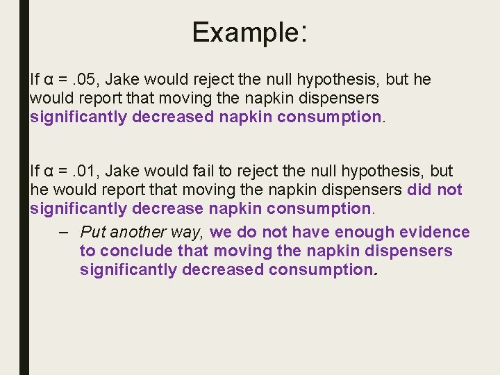 Example: If α =. 05, Jake would reject the null hypothesis, but he would