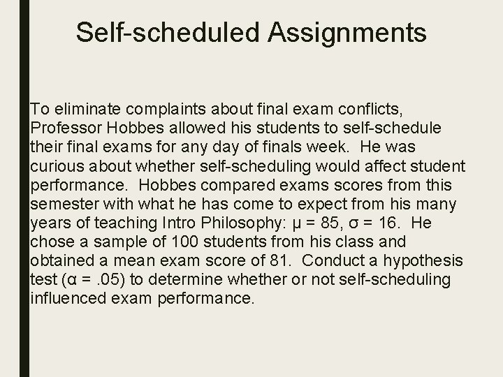 Self-scheduled Assignments To eliminate complaints about final exam conflicts, Professor Hobbes allowed his students