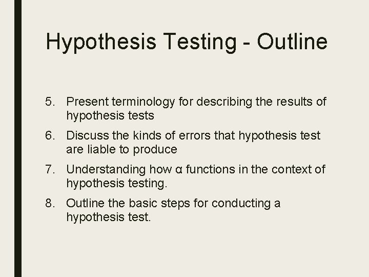 Hypothesis Testing - Outline 5. Present terminology for describing the results of hypothesis tests