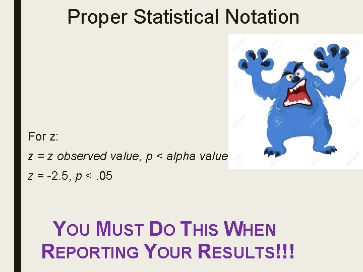 Proper Statistical Notation For z: z = z observed value, p < alpha value