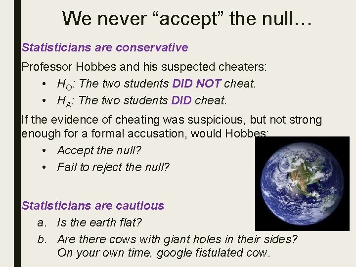 We never “accept” the null… Statisticians are conservative Professor Hobbes and his suspected cheaters: