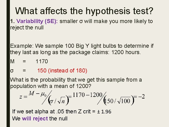 What affects the hypothesis test? 1. Variability (SE): smaller σ will make you more