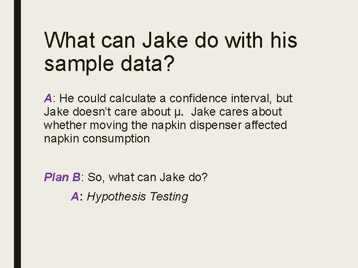What can Jake do with his sample data? A: He could calculate a confidence