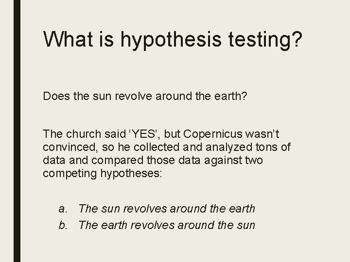 What is hypothesis testing? Does the sun revolve around the earth? The church said