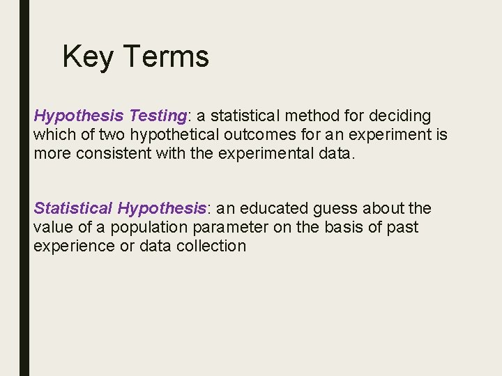 Key Terms Hypothesis Testing: a statistical method for deciding which of two hypothetical outcomes