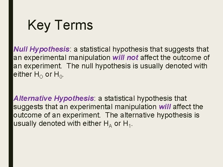 Key Terms Null Hypothesis: a statistical hypothesis that suggests that an experimental manipulation will