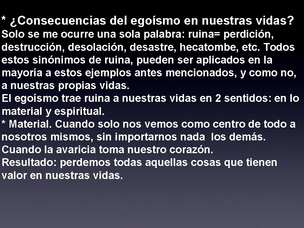 * ¿Consecuencias del egoísmo en nuestras vidas? Solo se me ocurre una sola palabra: