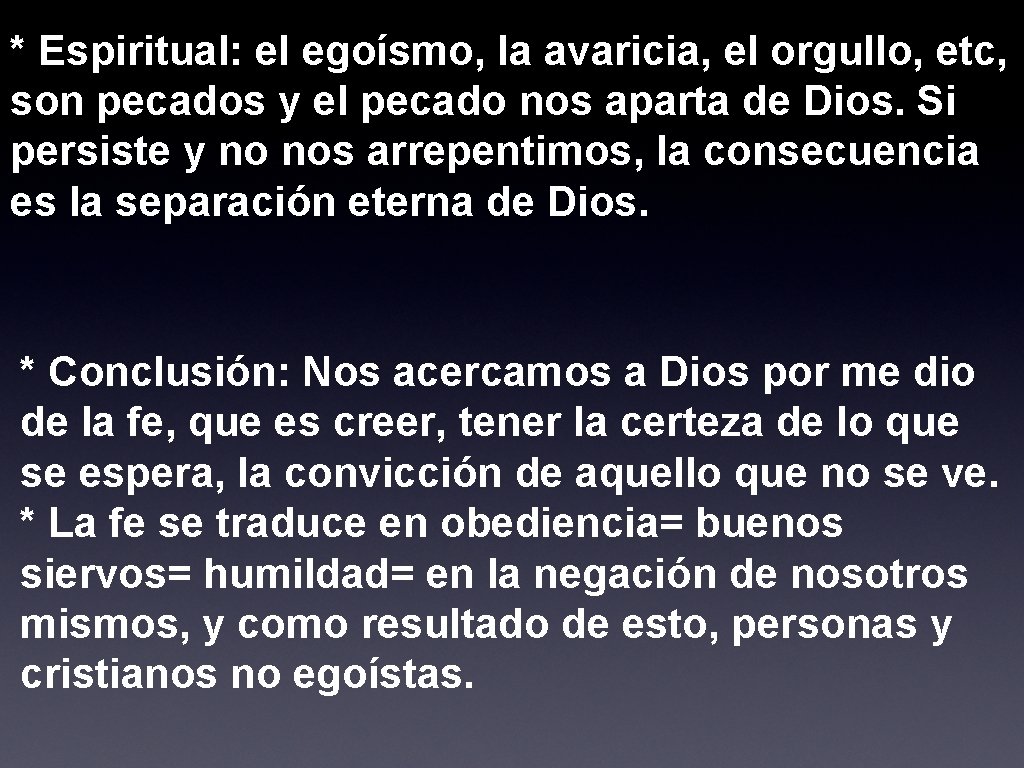 * Espiritual: el egoísmo, la avaricia, el orgullo, etc, son pecados y el pecado