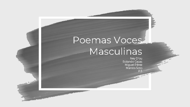 Poemas Voces Masculinas Ney D’ou Rolando Casas Miguel Pérez Marcos Soto P. 3 