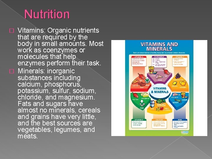 Nutrition Vitamins: Organic nutrients that are required by the body in small amounts. Most