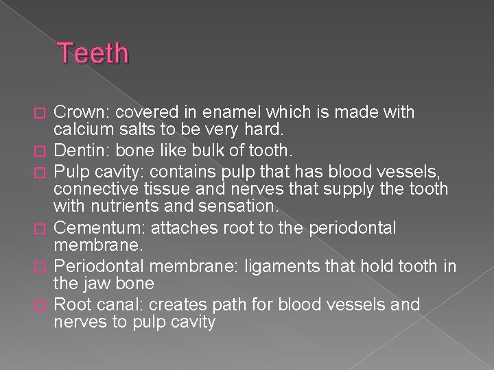 Teeth � � � Crown: covered in enamel which is made with calcium salts
