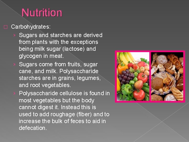 Nutrition � Carbohydrates: › Sugars and starches are derived from plants with the exceptions