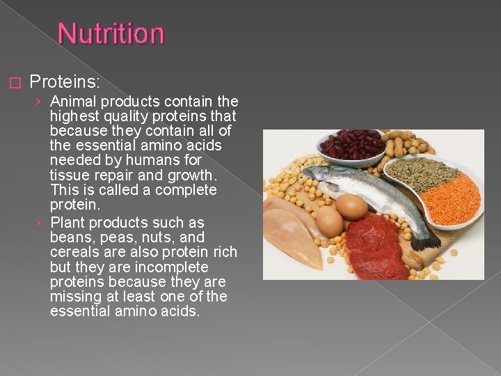 Nutrition � Proteins: › Animal products contain the highest quality proteins that because they