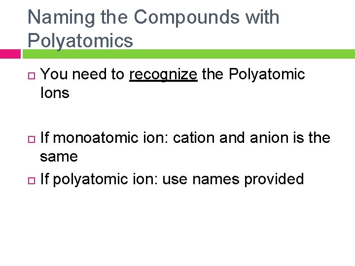 Naming the Compounds with Polyatomics You need to recognize the Polyatomic Ions If monoatomic