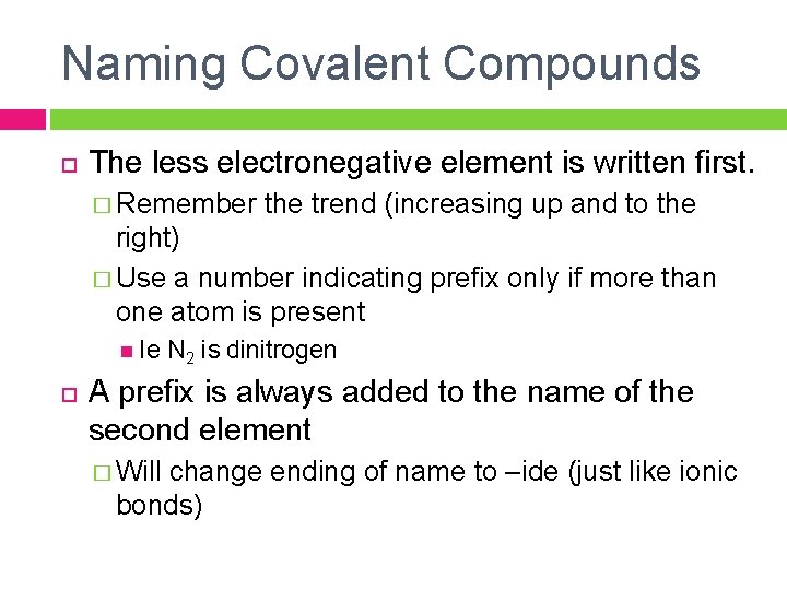 Naming Covalent Compounds The less electronegative element is written first. � Remember the trend