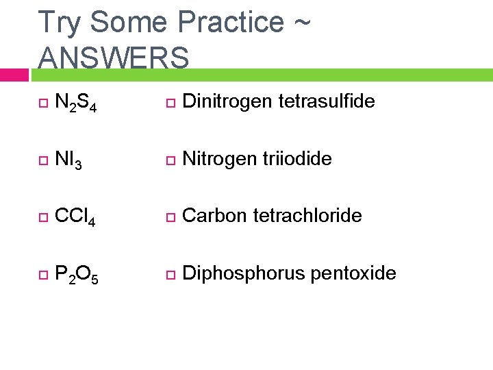 Try Some Practice ~ ANSWERS N 2 S 4 Dinitrogen tetrasulfide NI 3 Nitrogen