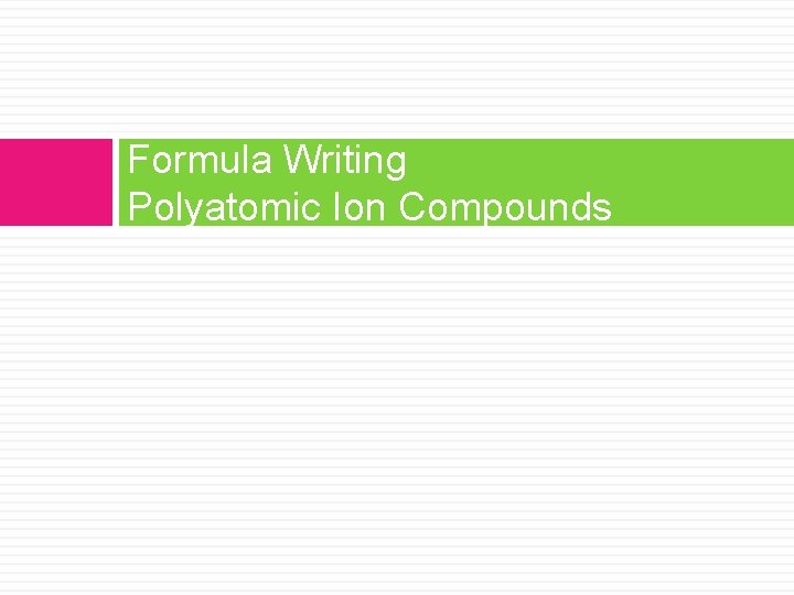 Formula Writing Polyatomic Ion Compounds 