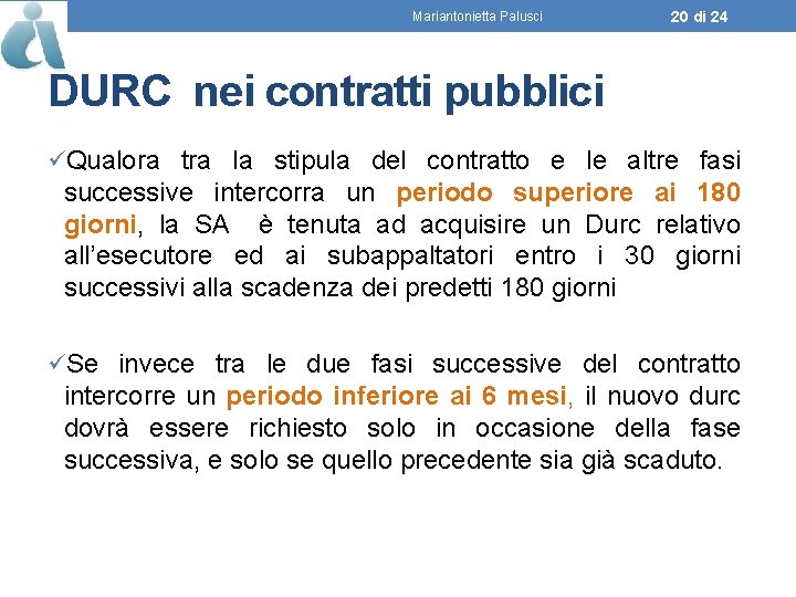 Mariantonietta Palusci 20 di 24 DURC nei contratti pubblici üQualora tra la stipula del