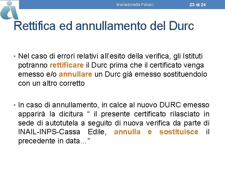 Mariantonietta Palusci 23 di 24 Rettifica ed annullamento del Durc • Nel caso di